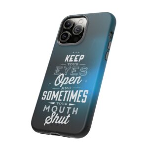 Keep Your Eyes Open & Sometimes Your Mouth Shut - Tough Phone Cases - Image 123