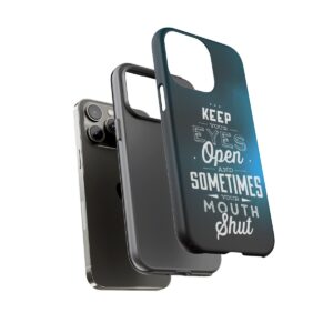 Keep Your Eyes Open & Sometimes Your Mouth Shut - Tough Phone Cases - Image 124