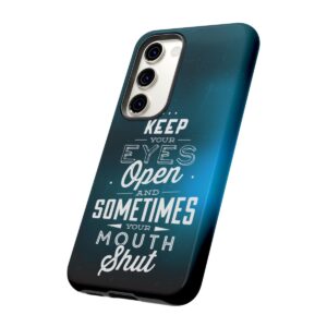 Keep Your Eyes Open & Sometimes Your Mouth Shut - Tough Phone Cases - Image 127