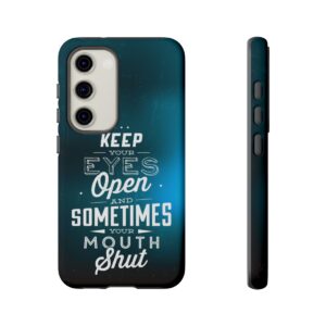 Keep Your Eyes Open & Sometimes Your Mouth Shut - Tough Phone Cases - Image 130