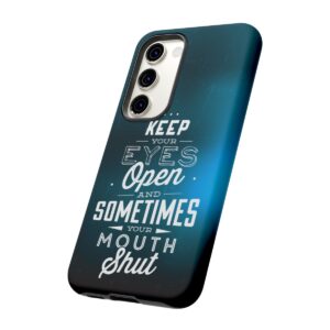 Keep Your Eyes Open & Sometimes Your Mouth Shut - Tough Phone Cases - Image 131