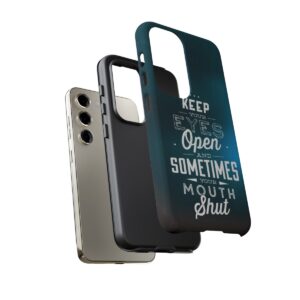 Keep Your Eyes Open & Sometimes Your Mouth Shut - Tough Phone Cases - Image 132