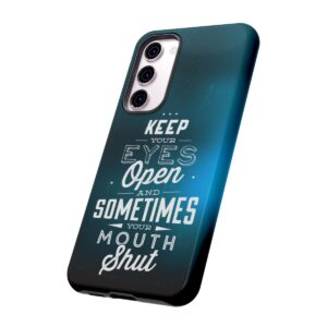 Keep Your Eyes Open & Sometimes Your Mouth Shut - Tough Phone Cases - Image 135