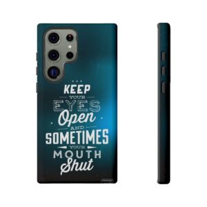 Keep Your Eyes Open & Sometimes Your Mouth Shut - Tough Phone Cases - Image 146