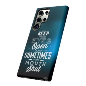 Keep Your Eyes Open & Sometimes Your Mouth Shut - Tough Phone Cases - Image 147
