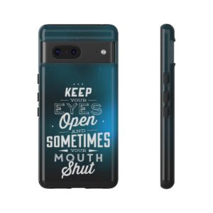 Keep Your Eyes Open & Sometimes Your Mouth Shut - Tough Phone Cases - Image 150