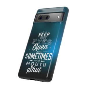 Keep Your Eyes Open & Sometimes Your Mouth Shut - Tough Phone Cases - Image 151