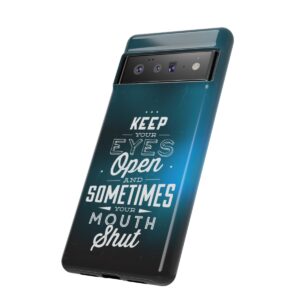 Keep Your Eyes Open & Sometimes Your Mouth Shut - Tough Phone Cases - Image 159