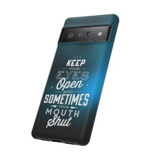 Keep Your Eyes Open & Sometimes Your Mouth Shut - Tough Phone Cases - Image 163