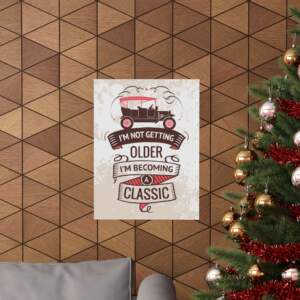 Vintage Classic Car Poster - "I'm Not Getting Older, I'm Becoming a Classic" - GIFTZ For Your Loved Ones