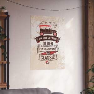 Vintage Classic Car Poster - "I'm Not Getting Older, I'm Becoming a Classic" - GIFTZ For Your Loved Ones