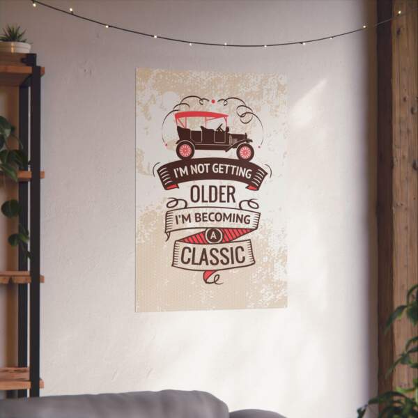 Vintage Classic Car Poster - "I'm Not Getting Older, I'm Becoming a Classic" - GIFTZ For Your Loved Ones